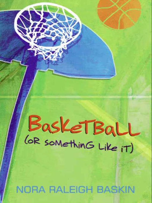 Title details for Basketball (or Something Like It) by Nora Raleigh Baskin - Available